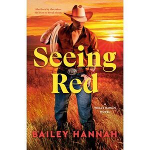 Seeing Red: A Wells Ranch Novel -- Bailey Hannah